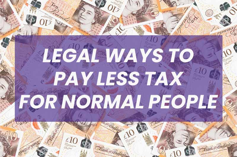 Legal Ways To Pay Less UK Tax For Normal People