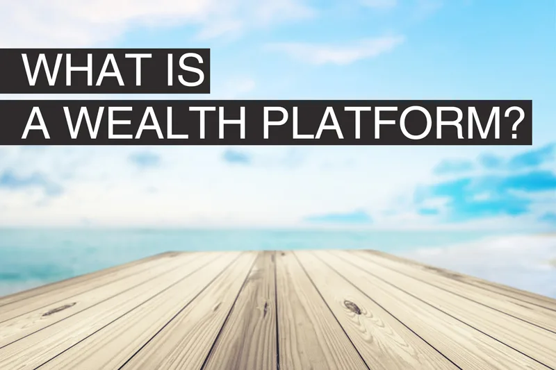 What is a wealth platform? 2 What is a wealth platform