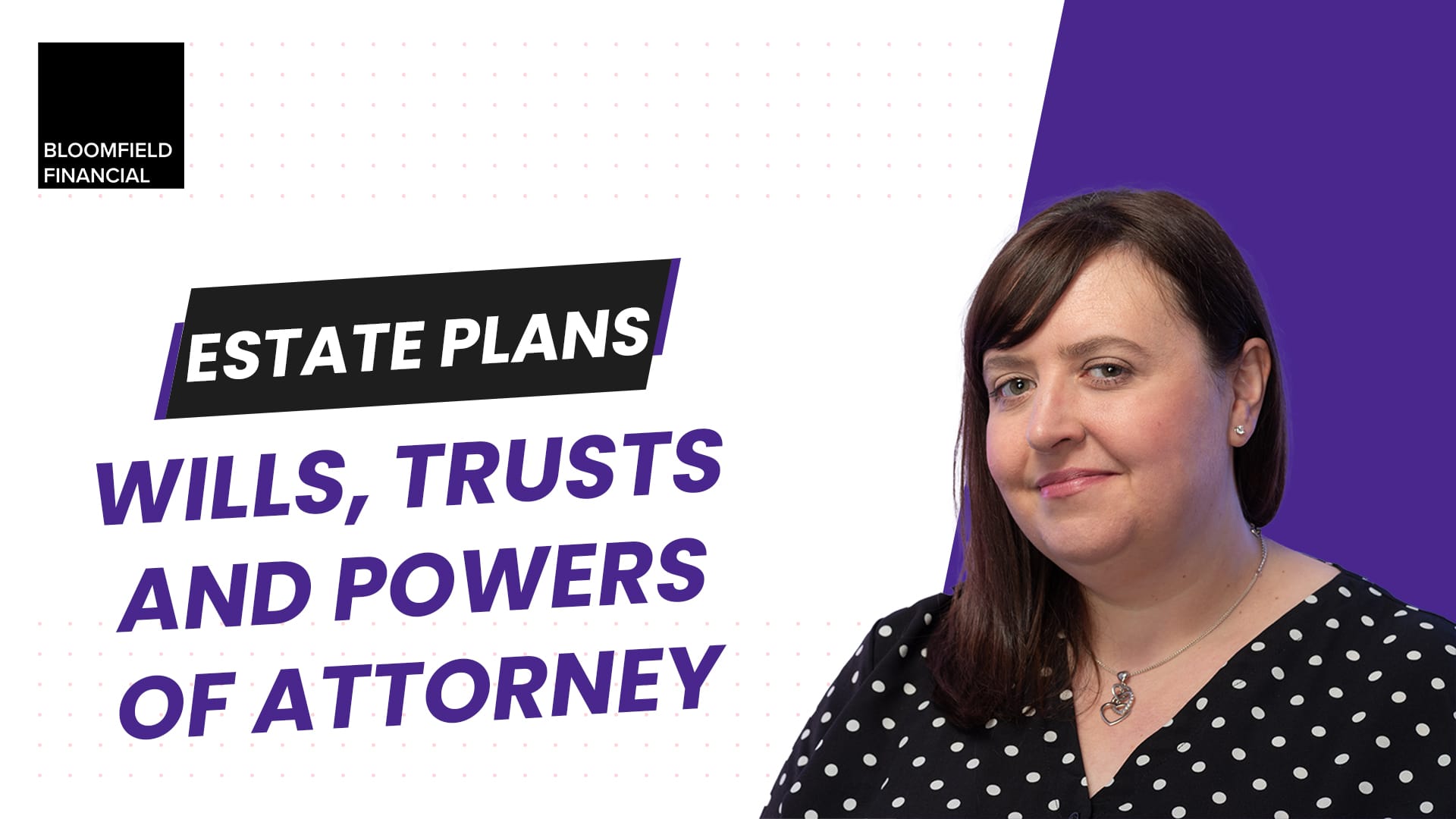 Thumbnail for the video launching Bloomfield Financials Wills and Powers of Attorney Services